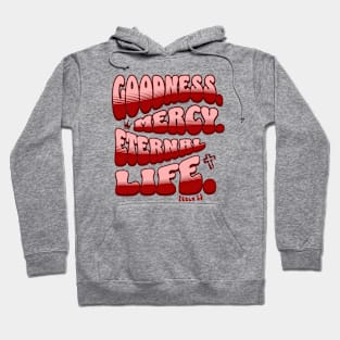 Goodness. Mercy. Eternal Life. - Trendy bubble font in light pink & maroon text. Hoodie